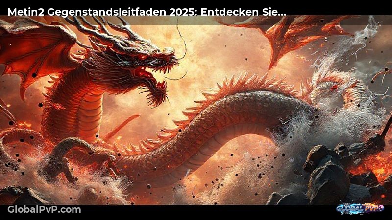 Metin2 Gegenstandsleitfaden 2025: Entdecken Sie geheime Strategien, um die mächtigsten Gegenstände zu finden!