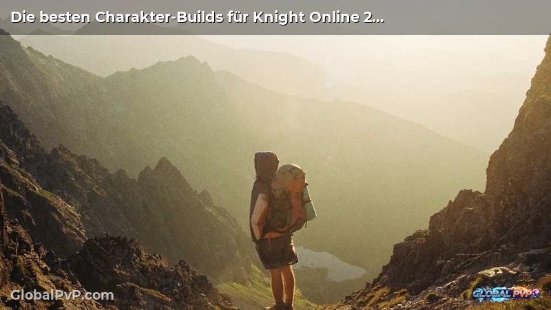 Die besten Charakter-Builds für Knight Online 2025: Von Kriegern bis Magiern