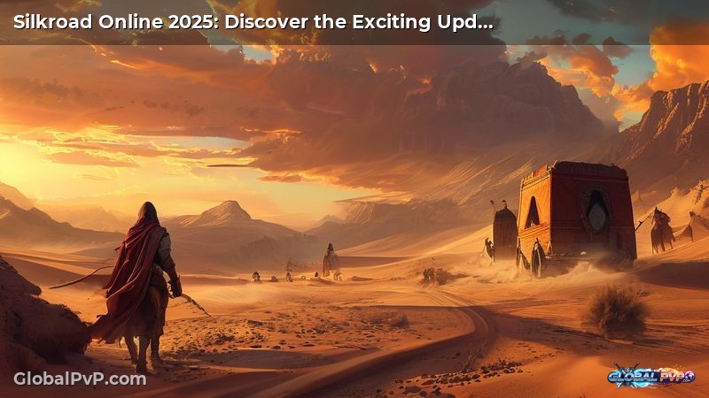Silkroad Online 2025: Discover the Exciting Updates and Innovations Awaiting You!