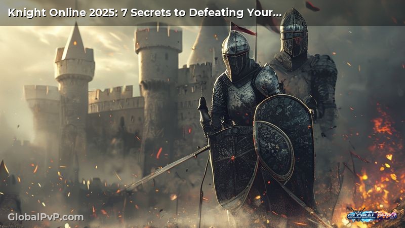 Knight Online 2025: 7 Secrets to Defeating Your Rivals in PvP Strategies