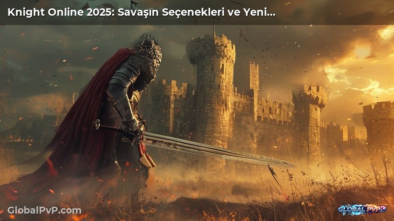 Knight Online 2025: Savaşın Seçenekleri ve Yeni Güncellemelerle Dönüşümler!