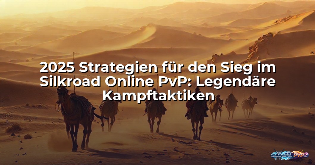 2025 Strategien für den Sieg im Silkroad Online PvP: Legendäre Kampftaktiken