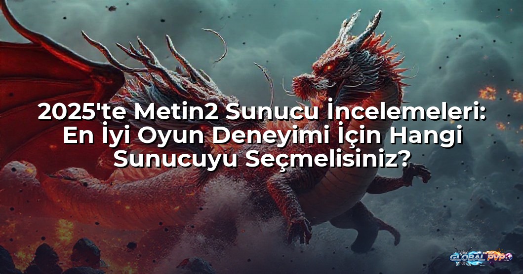 2025'te Metin2 Sunucu İncelemeleri: En İyi Oyun Deneyimi İçin Hangi Sunucuyu Seçmelisiniz?