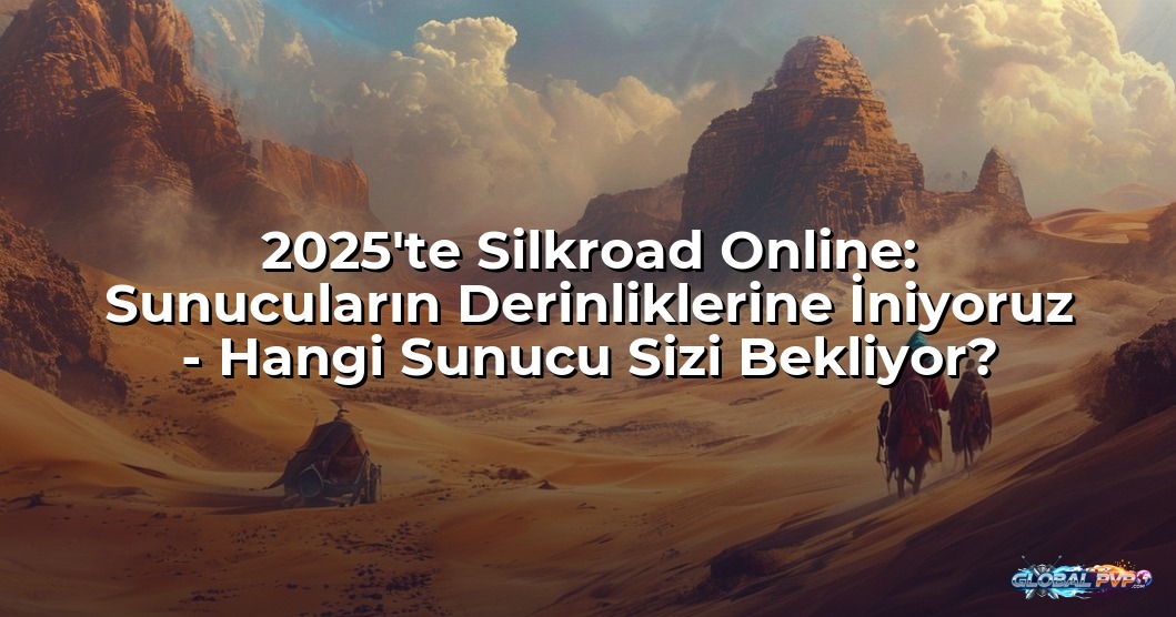 2025'te Silkroad Online: Sunucuların Derinliklerine İniyoruz - Hangi Sunucu Sizi Bekliyor?