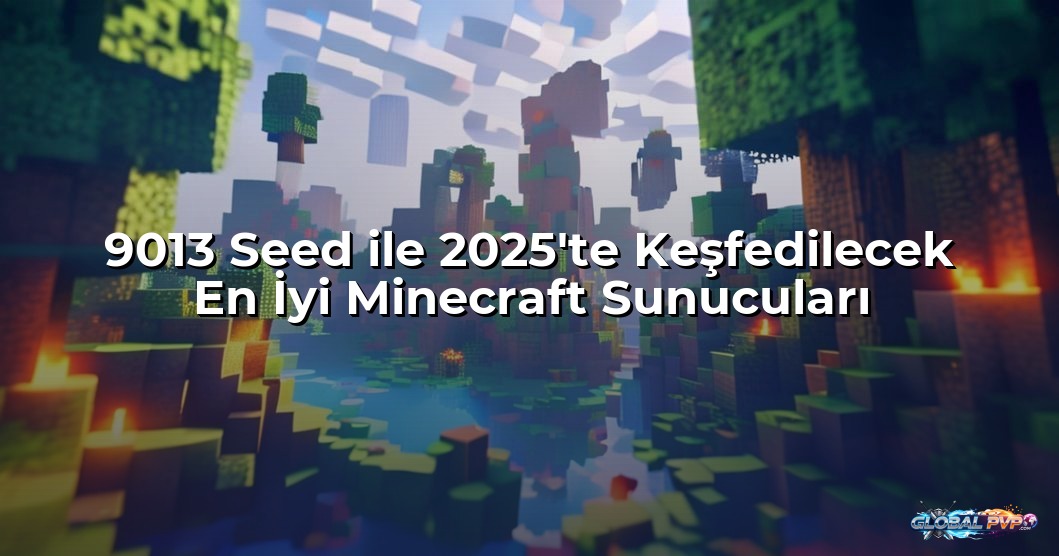 9013 Seed ile 2025'te Keşfedilecek En İyi Minecraft Sunucuları