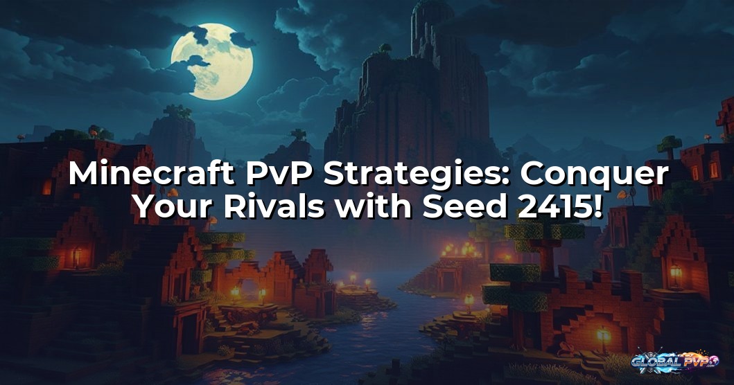 Minecraft PvP Strategies: Conquer Your Rivals with Seed 2415!