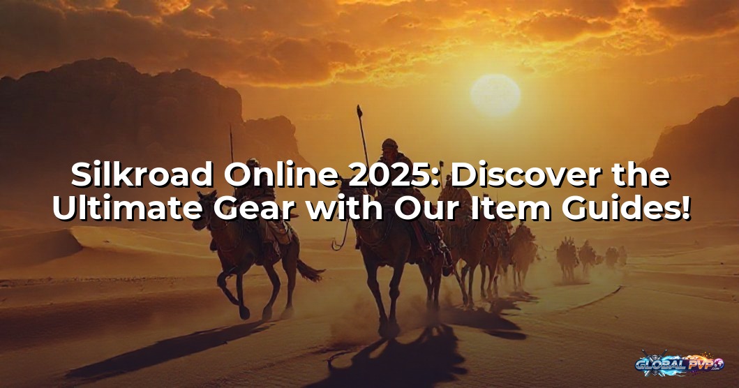 Silkroad Online 2025: Discover the Ultimate Gear with Our Item Guides!